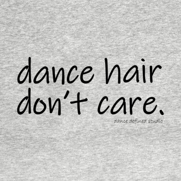 Dance Hair Don't Care by Dance Defined Studio